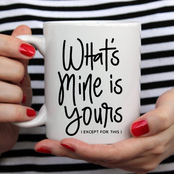 A humorous coffee mug featuring the phrase 'What's Mine Is Yours (Except For This)', made of high-quality ceramic, perfect for gifting.