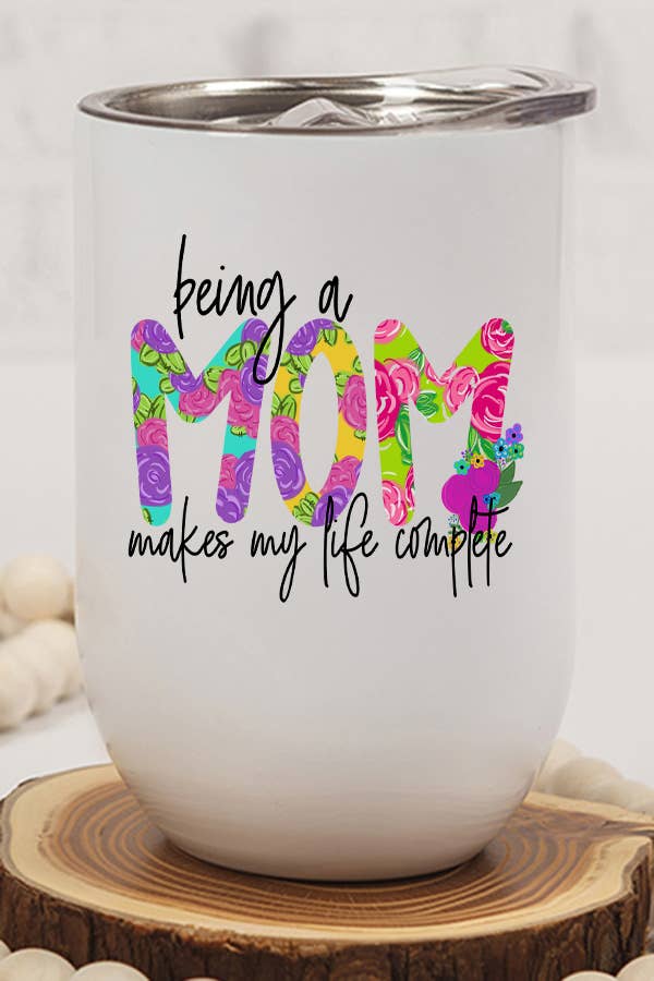 Stainless steel wine tumbler with 'Being Mom Makes My Life Complete' design, featuring a lid and straw, perfect for Mother's Day gifts.