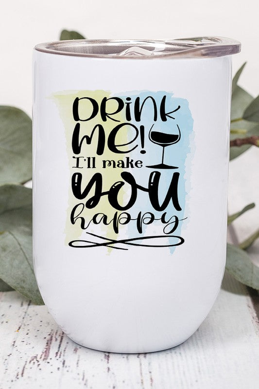 A 12 oz stainless steel wine tumbler with a vibrant 'Drink Me I'll Make You Happy' design printed on both sides, featuring a lid and plastic straw.