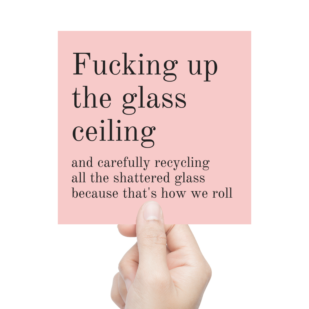 A vibrant 4x4 vinyl sticker with the text 'Fucking Up the Glass Ceiling and Carefully Recycling All the Shattered Glass Because That's How We Roll' on a colorful background.