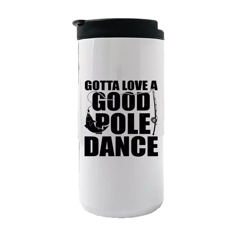 Gotta Love A Good Pole Dance 14oz Tumbler featuring a vibrant design, stainless steel construction, and a splash-proof lid.