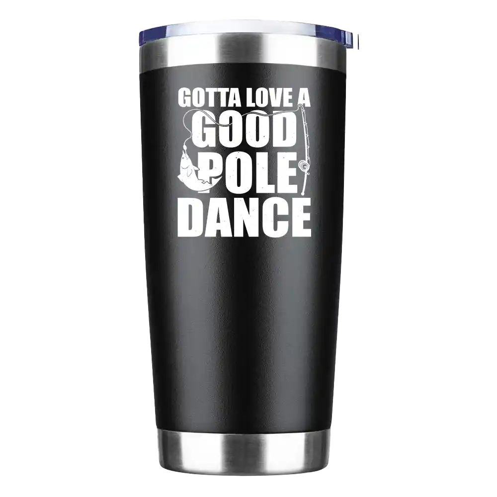 Gotta Love A Good Pole Dance 20oz Insulated Vacuum Sealed Tumbler with vibrant UV-printed design, showcasing its stainless steel construction and splash-proof lid.