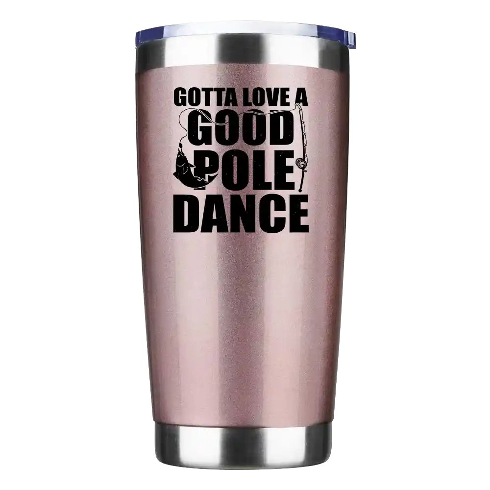 Gotta Love A Good Pole Dance 20oz Insulated Vacuum Sealed Tumbler with vibrant UV-printed design, showcasing its stainless steel construction and splash-proof lid.