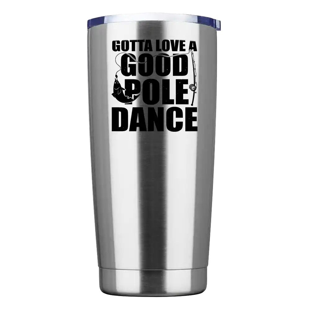 Gotta Love A Good Pole Dance 20oz Insulated Vacuum Sealed Tumbler with vibrant UV-printed design, showcasing its stainless steel construction and splash-proof lid.