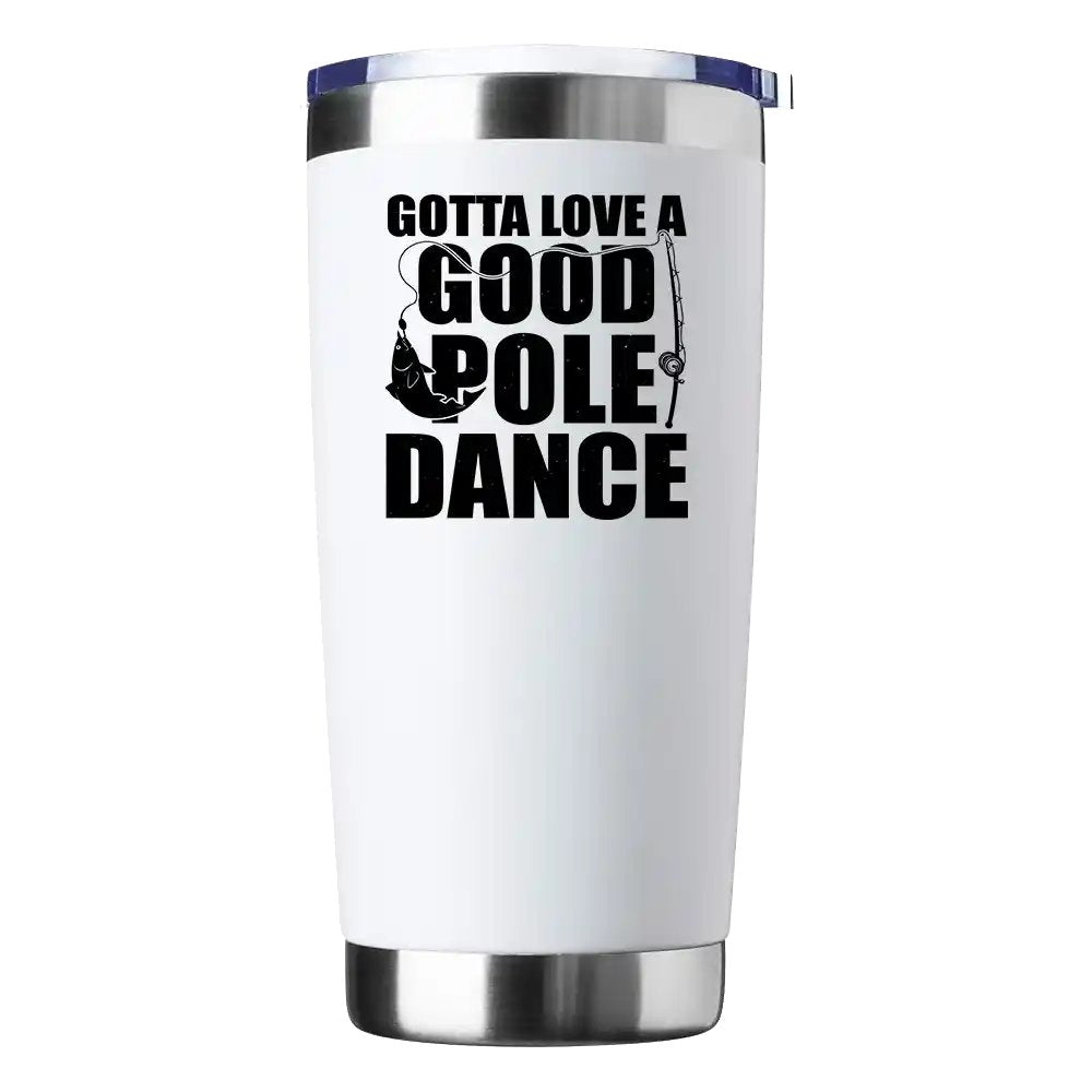 Gotta Love A Good Pole Dance 20oz Insulated Vacuum Sealed Tumbler with vibrant UV-printed design, showcasing its stainless steel construction and splash-proof lid.