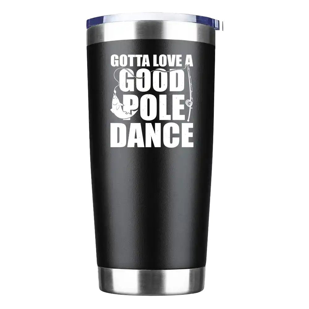 Gotta Love A Good Pole Dance 20oz Insulated Vacuum Sealed Tumbler with vibrant UV-printed design, showcasing its stainless steel construction and splash-proof lid.