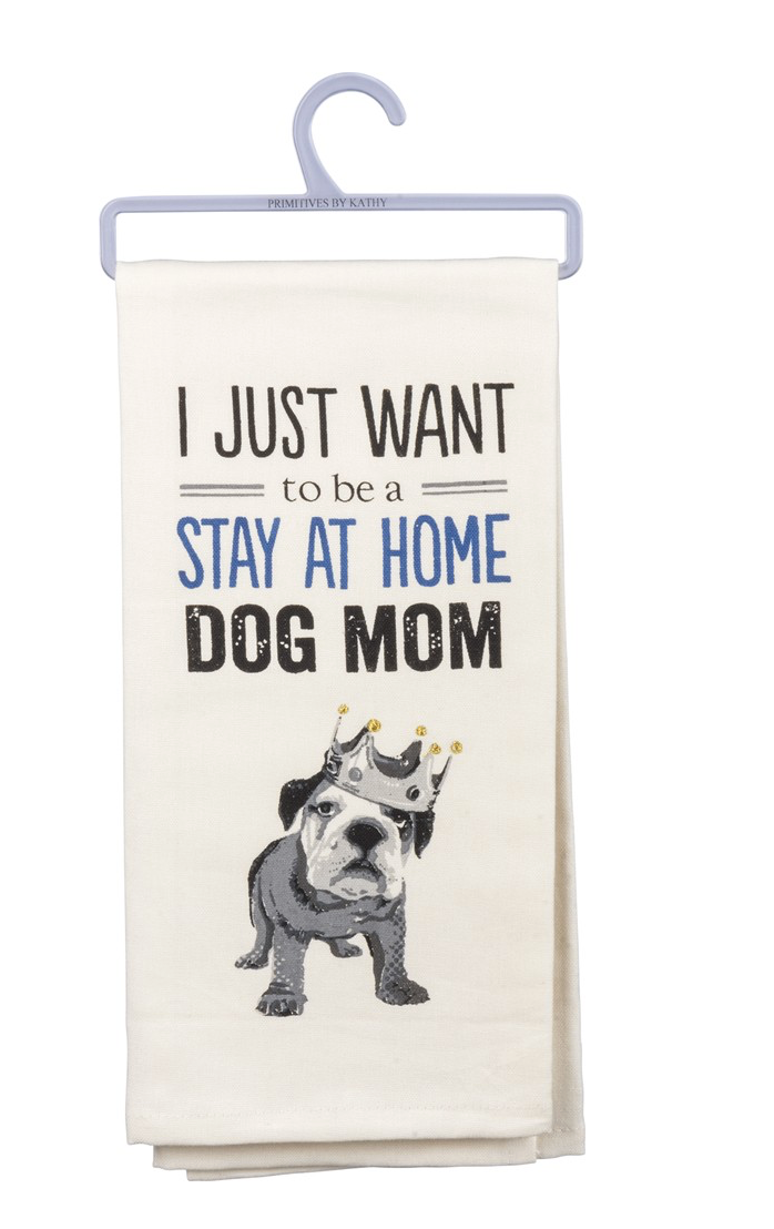 A cotton dish towel featuring the phrase 'I Just Want to Be a Stay at Home Dog Mom' in a stylish font, perfect for dog lovers.