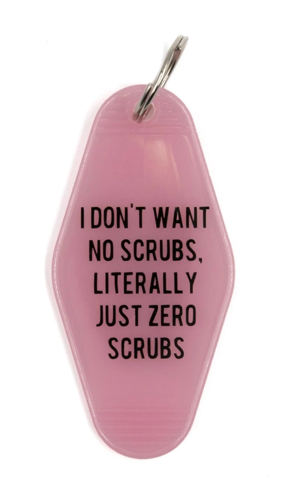 Pink keychain with black lettering reading 'I DON'T WANT NO SCRUBS, LITERALLY JUST ZERO SCRUBS', featuring a split ring attachment.