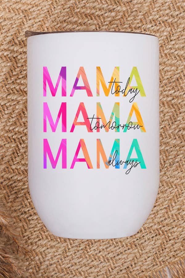 Mama Today Tomorrow Always Wine Cup, a stainless steel tumbler with a vibrant design, perfect for enjoying wine.