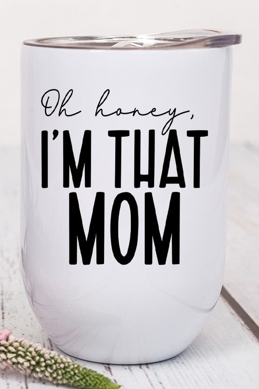 Oh Honey I'm That Mom Graphic Wine Tumbler in stainless steel with a humorous design, featuring a lid and straw.