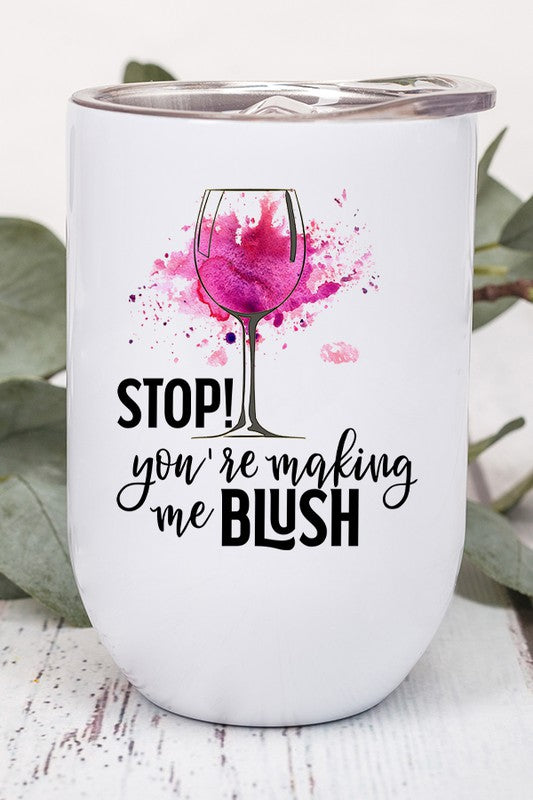 Stop You're Making Me Blush Graphic Wine Tumbler with a vibrant design, stainless steel body, and included lid and straw.