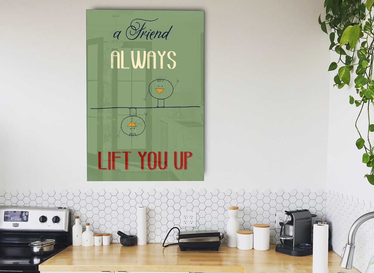 A modern glass print featuring the inspirational quote 'A Friend Always Lift You Up', showcasing vibrant colors and elegant design.