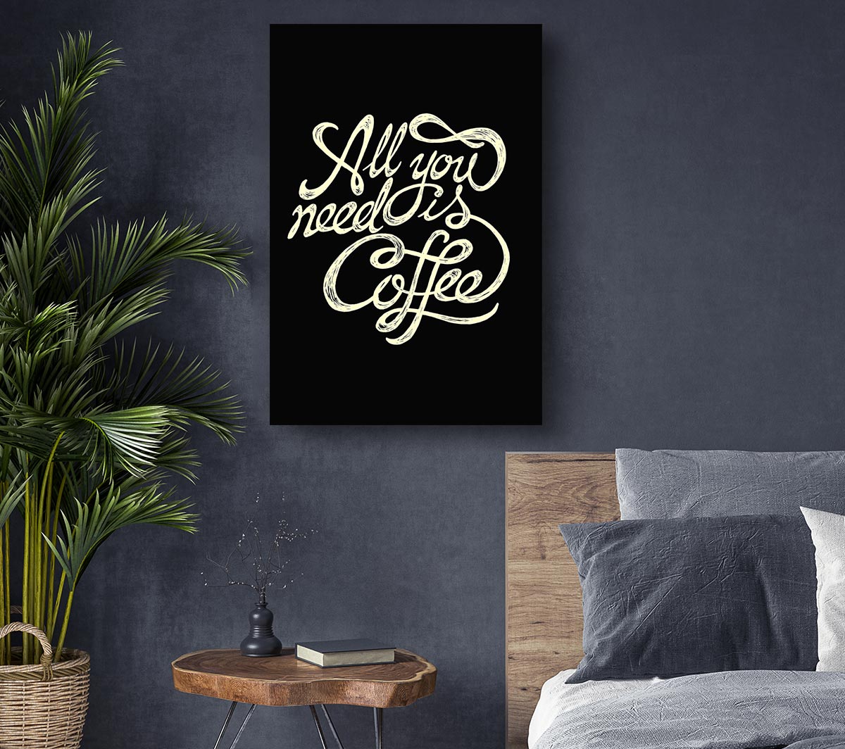 A vibrant canvas print featuring the phrase 'All You Need Is Coffee', mounted on a sturdy 44mm box frame, ready to hang.