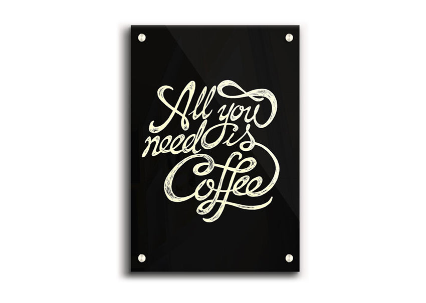 All You Need Is Coffee acrylic print on a wall, showcasing vibrant colors and modern design.