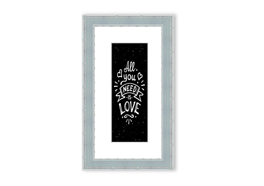 All You Need Is Love 1 framed print in various frame colours, showcasing a love-themed design, handmade in the UK.