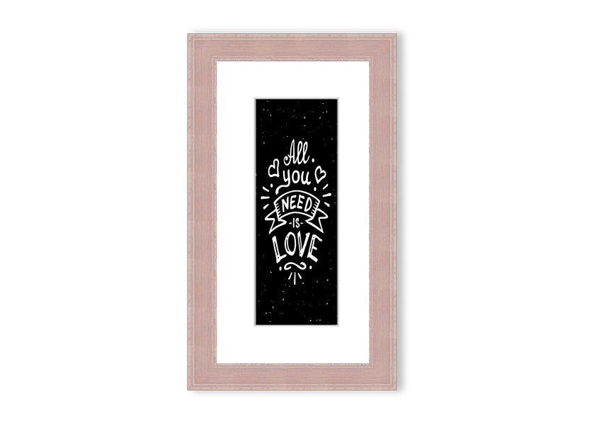 All You Need Is Love 1 framed print in various frame colours, showcasing a love-themed design, handmade in the UK.