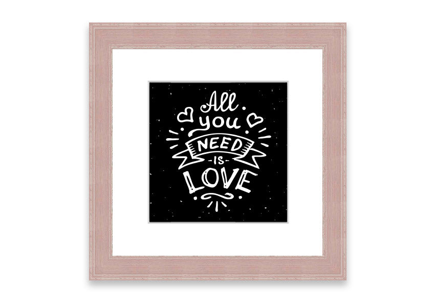 All You Need Is Love 1 framed print in various frame colours, showcasing a love-themed design, handmade in the UK.