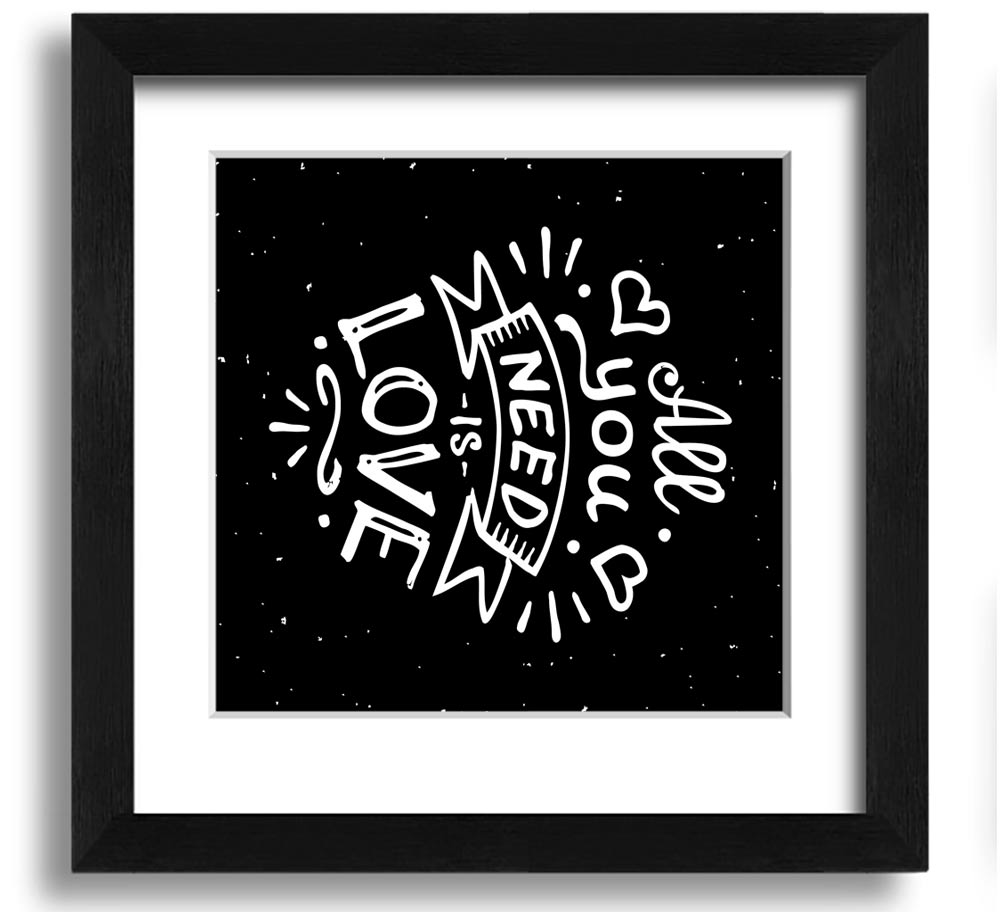 All You Need Is Love 1 Square Framed Print in various frame colors, showcasing a love-themed design, ready to hang.