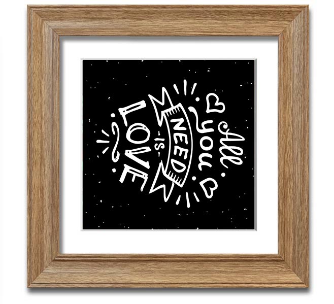 All You Need Is Love 1 Square Framed Print in various frame colors, showcasing a love-themed design, ready to hang.