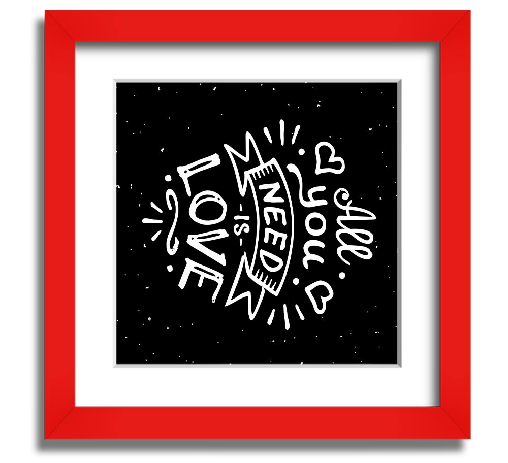 All You Need Is Love 1 Square Framed Print in various frame colors, showcasing a love-themed design, ready to hang.