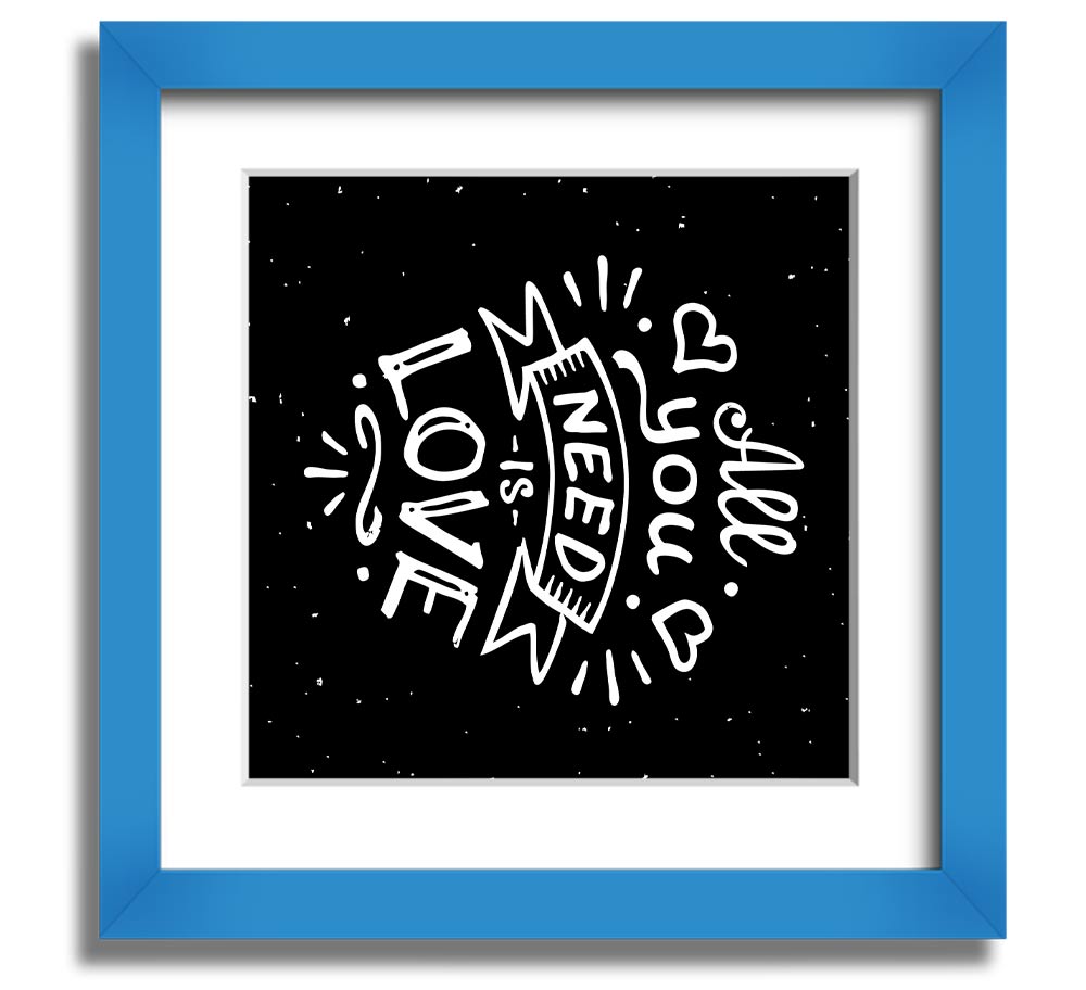 All You Need Is Love 1 Square Framed Print in various frame colors, showcasing a love-themed design, ready to hang.