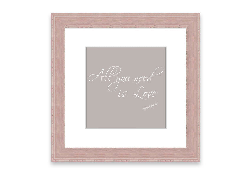 All You Need Is Love 2 Beige framed print showcasing a warm beige background with inspirational text, elegantly framed and ready to hang.