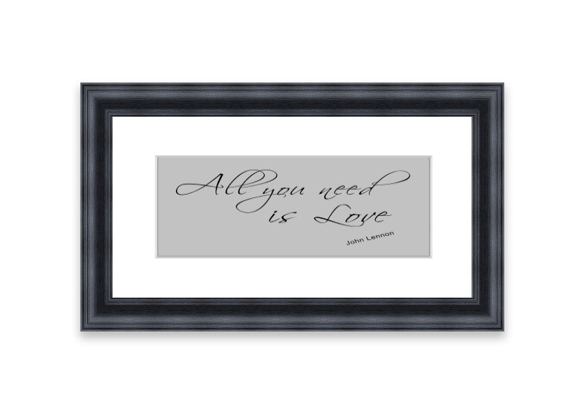 Framed print of 'All You Need Is Love 2 Grey' featuring a heartfelt message, available in various frame colors.