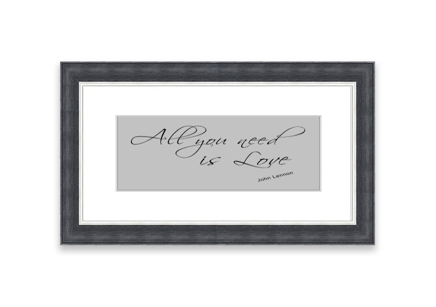 Framed print of 'All You Need Is Love 2 Grey' featuring a heartfelt message, available in various frame colors.