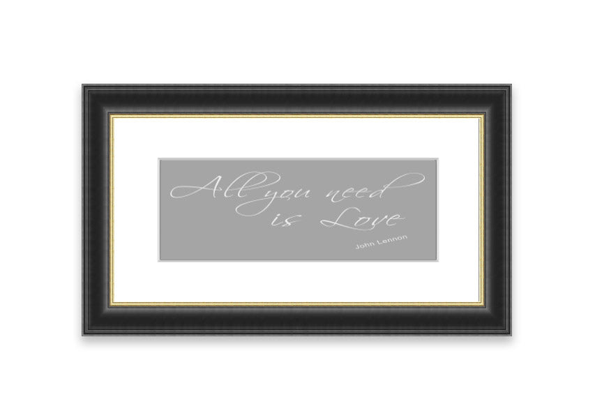 Framed print of 'All You Need Is Love 2' in grey and white, showcasing a heartfelt message, ready to hang.