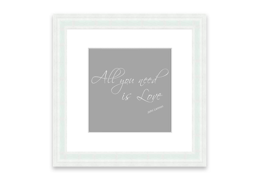 Framed print of 'All You Need Is Love 2' in grey and white, showcasing a heartfelt message, ready to hang.