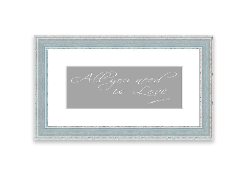 Framed print of 'All You Need Is Love 2' in grey and white, showcasing a heartfelt message, ready to hang.