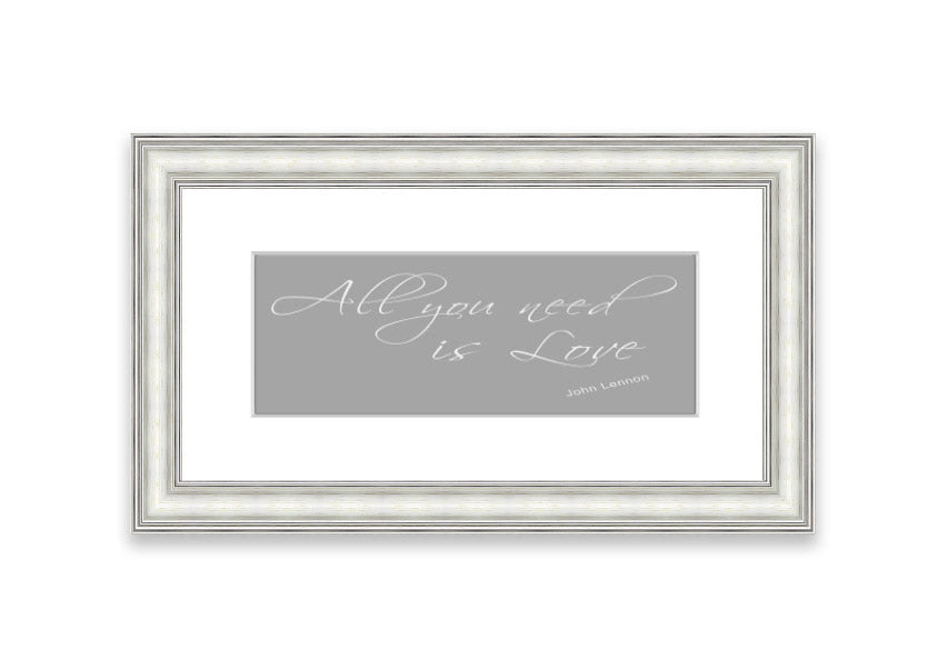 Framed print of 'All You Need Is Love 2' in grey and white, showcasing a heartfelt message, ready to hang.