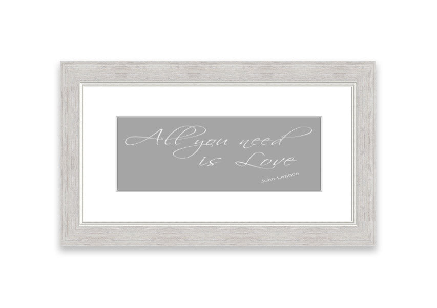 Framed print of 'All You Need Is Love 2' in grey and white, showcasing a heartfelt message, ready to hang.