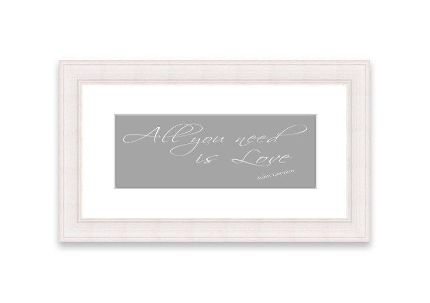 Framed print of 'All You Need Is Love 2' in grey and white, showcasing a heartfelt message, ready to hang.