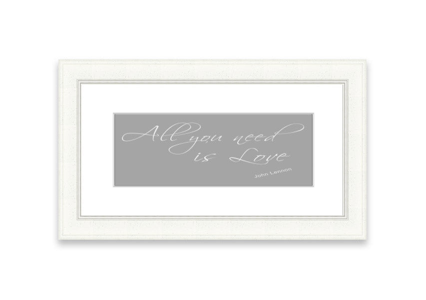 Framed print of 'All You Need Is Love 2' in grey and white, showcasing a heartfelt message, ready to hang.