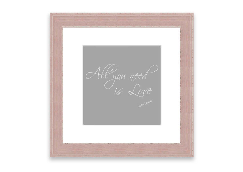 Framed print of 'All You Need Is Love 2' in grey and white, showcasing a heartfelt message, ready to hang.