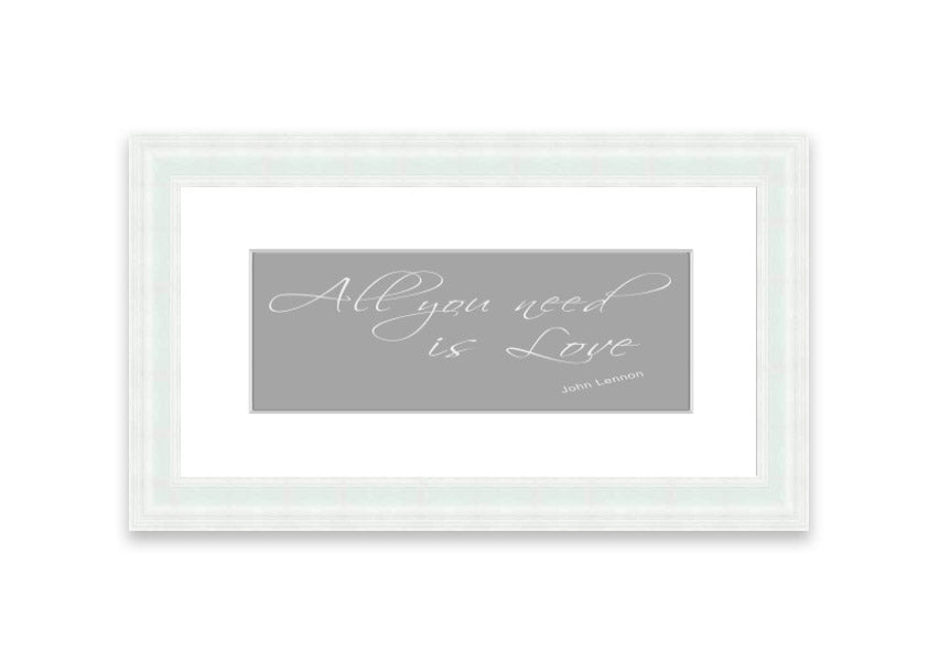 Framed print of 'All You Need Is Love 2' in grey and white, showcasing a heartfelt message, ready to hang.