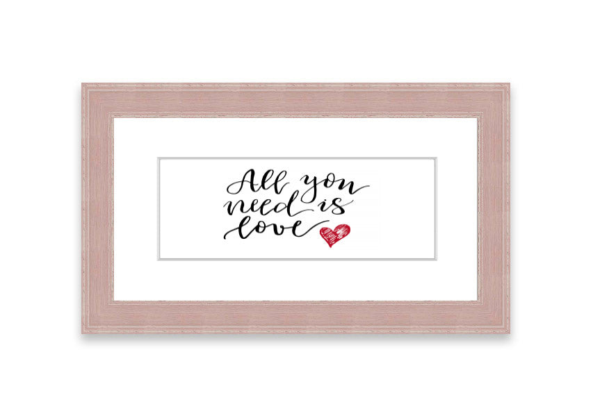 Framed print of 'All You Need Is Love 3' with multiple frame color options, showcasing a heartfelt message.