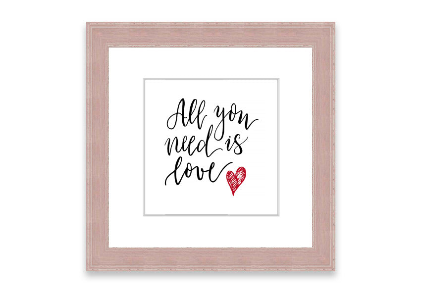 Framed print of 'All You Need Is Love 3' with multiple frame color options, showcasing a heartfelt message.