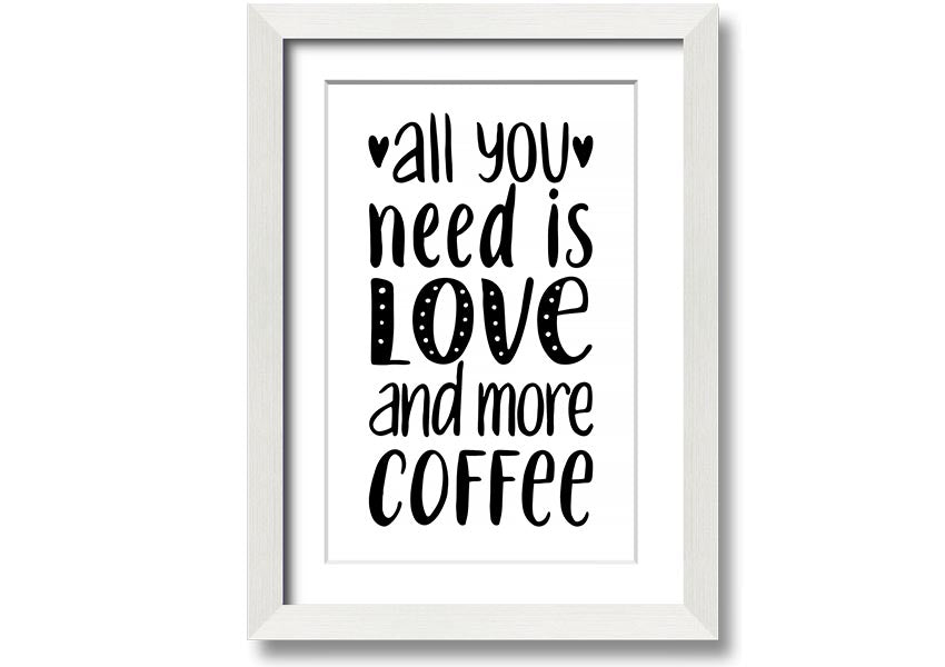 All You Need Is Love Coffee 2 framed print in various frame colors, handmade in the UK.