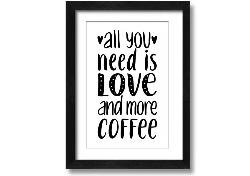 All You Need Is Love Coffee 2 framed print in various frame colors, handmade in the UK.