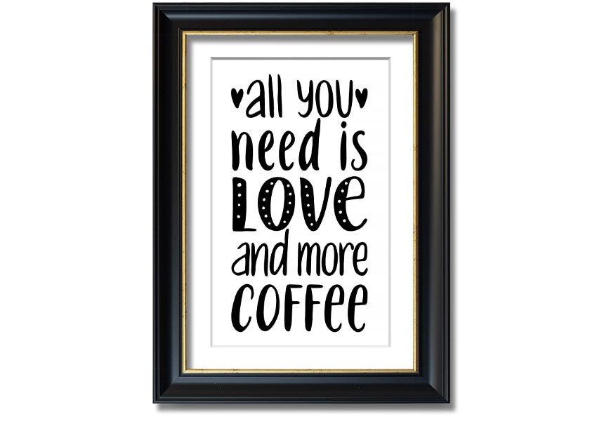 All You Need Is Love Coffee 2 framed print in various frame colors, handmade in the UK.