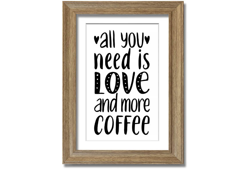 All You Need Is Love Coffee 2 framed print in various frame colors, handmade in the UK.