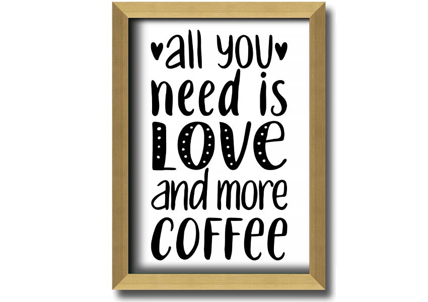 All You Need Is Love Coffee 2 framed print in various frame colors, handmade in the UK.