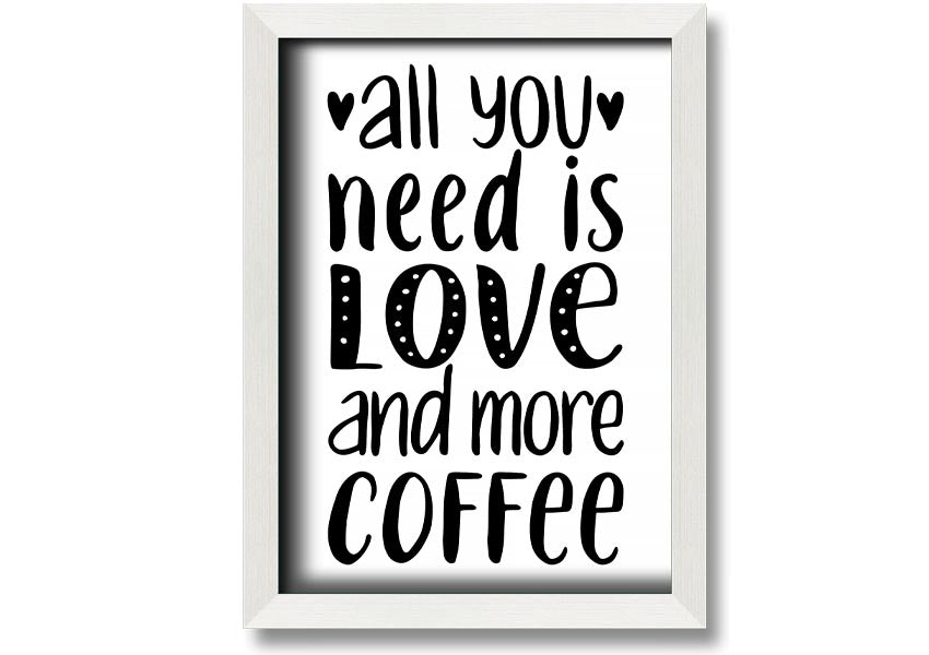 All You Need Is Love Coffee 2 framed print in various frame colors, handmade in the UK.