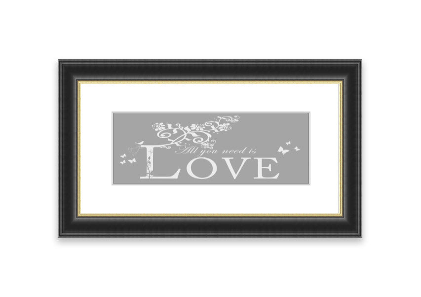 Framed print featuring the phrase 'All You Need Is Love' in grey and white, handmade in the UK.