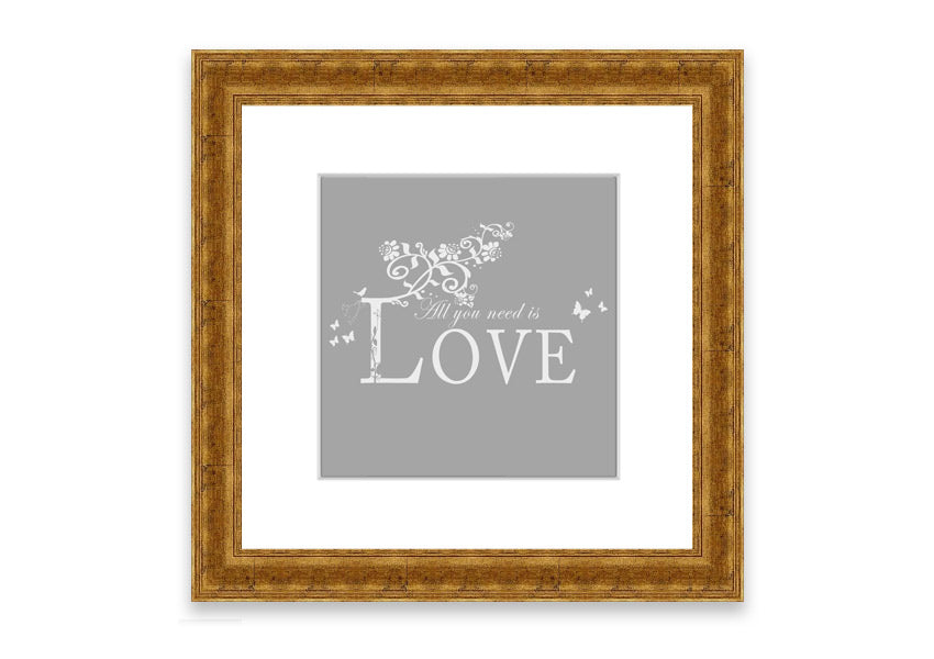 Framed print featuring the phrase 'All You Need Is Love' in grey and white, handmade in the UK.