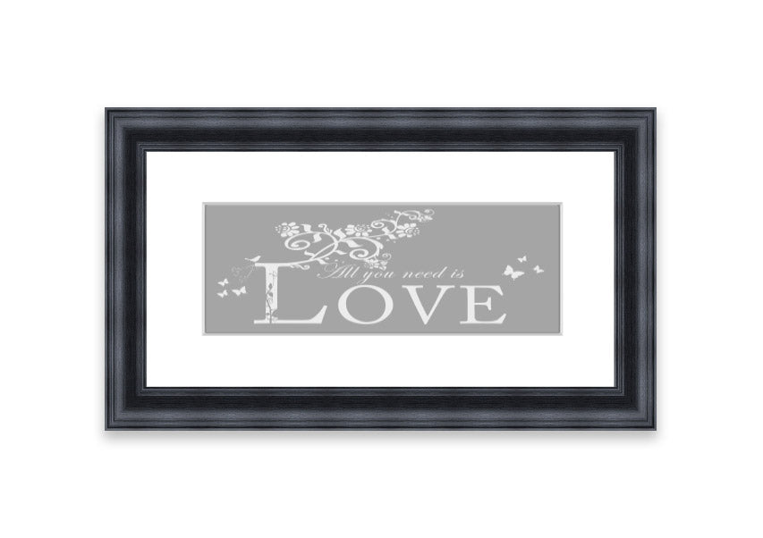 Framed print featuring the phrase 'All You Need Is Love' in grey and white, handmade in the UK.