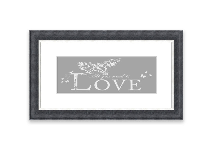 Framed print featuring the phrase 'All You Need Is Love' in grey and white, handmade in the UK.