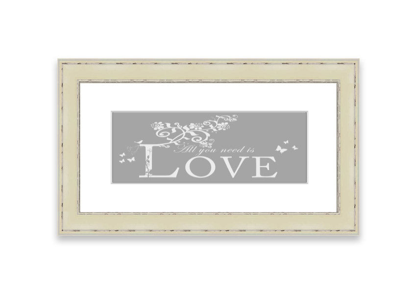 Framed print featuring the phrase 'All You Need Is Love' in grey and white, handmade in the UK.